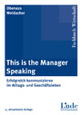 This is the manager speaking - Erfolgreich kommunizieren im Alltags- und Geschäftsleben