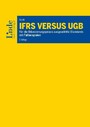 IFRS versus UGB - Für die Bilanzierungspraxis ausgewählte Standards mit Fallbeispielen
