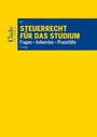 Steuerrecht für das Studium - Fragen - Antworten - Praxisfälle (Ausgabe Österreich)