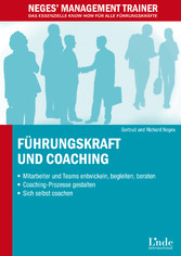Führungskraft und Coaching - Mitarbeiter und Teams entwickeln, begleiten, beraten - Coaching-Prozesse gestalten - Sich selbst coachen