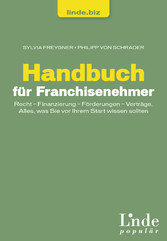 Handbuch für Franchisenehmer - Recht - Finanzierung - Förderungen - Verträge. Alles, was Sie vor Ihrem Start wissen sollten (Ausgabe Österreich)