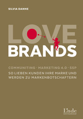 Love Brands - Communiting - Marketing 4.0 - SSP. So lieben Kunden Ihre Marke und werden zu Markenbotschaftern
