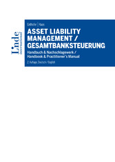Asset Liability Management / Gesamtbanksteuerung - Handbuch & Nachschlagewerk / Handbook & Practitioner's Manual